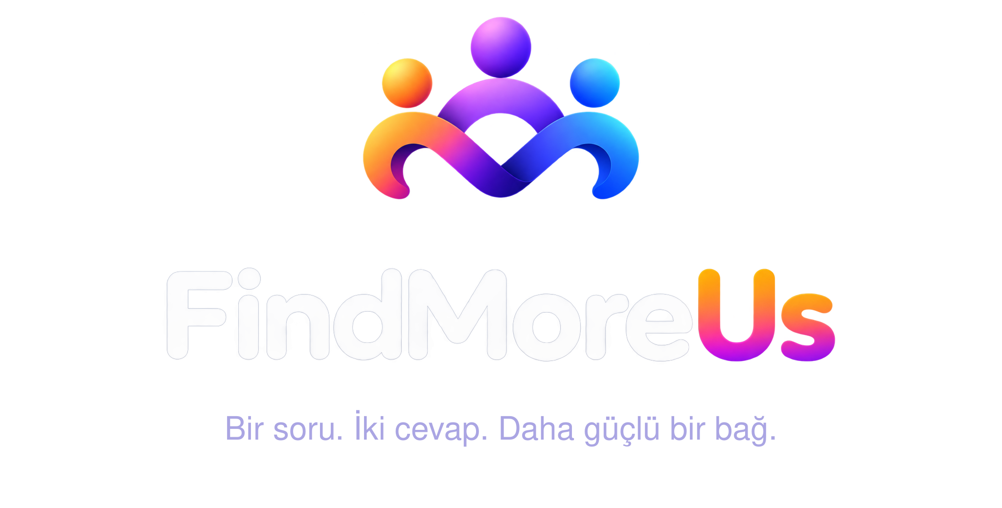 FindMoreUs — Bir soru. İki cevap. Daha güçlü bir bağ.